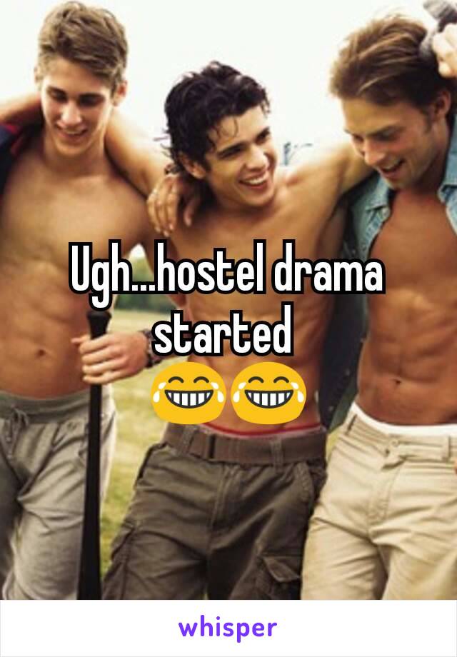 Ugh...hostel drama started 
😂😂