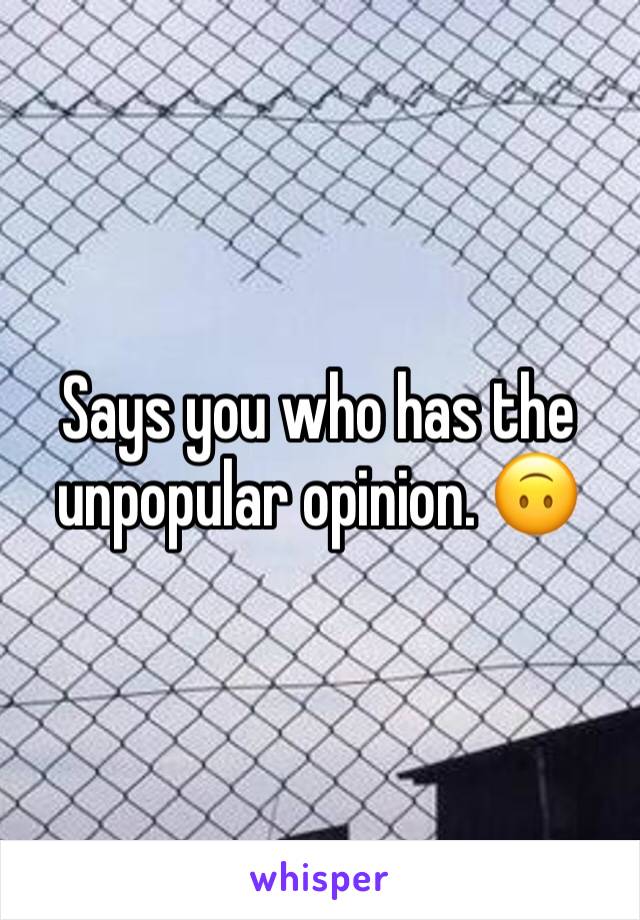 Says you who has the unpopular opinion. 🙃