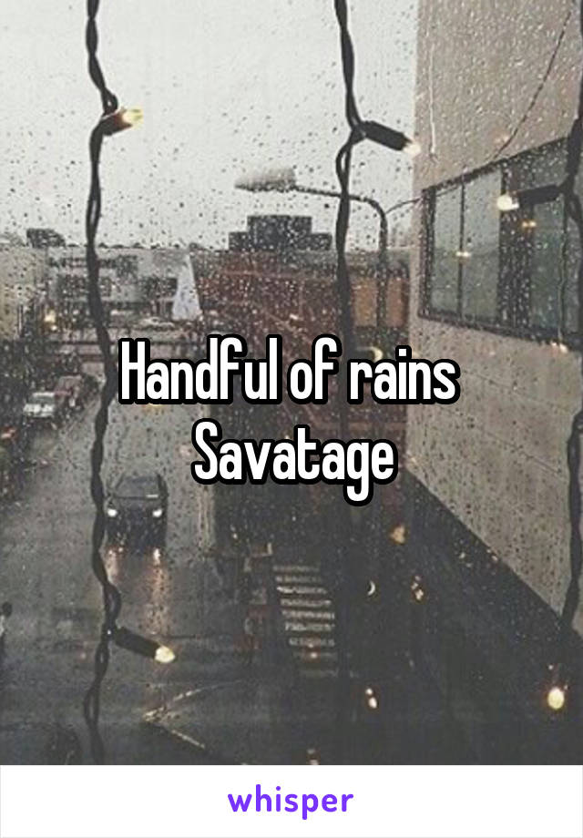 Handful of rains 
Savatage