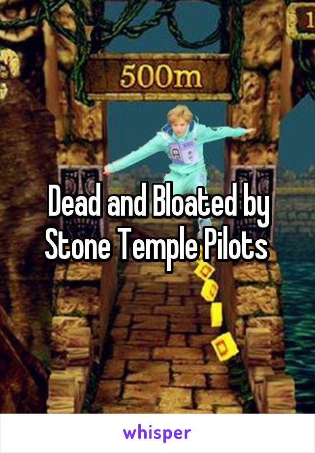 Dead and Bloated by Stone Temple Pilots 