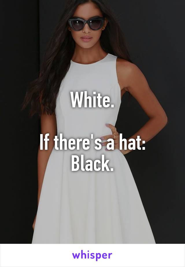 White.

If there's a hat:
Black.