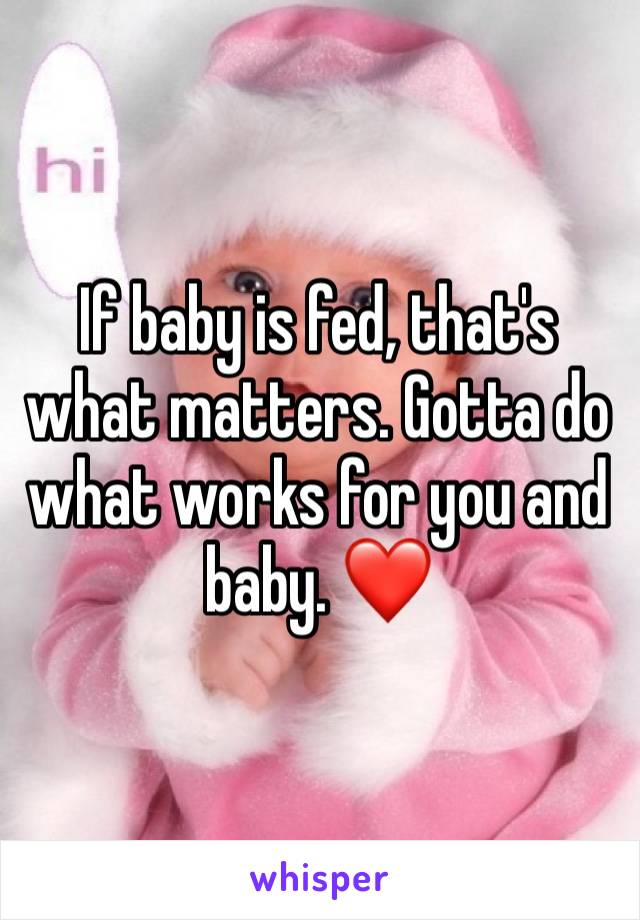 If baby is fed, that's what matters. Gotta do what works for you and baby. ❤️