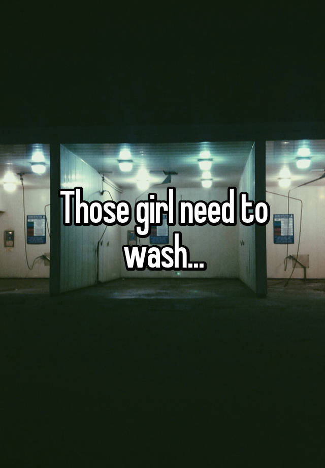 those-girl-need-to-wash