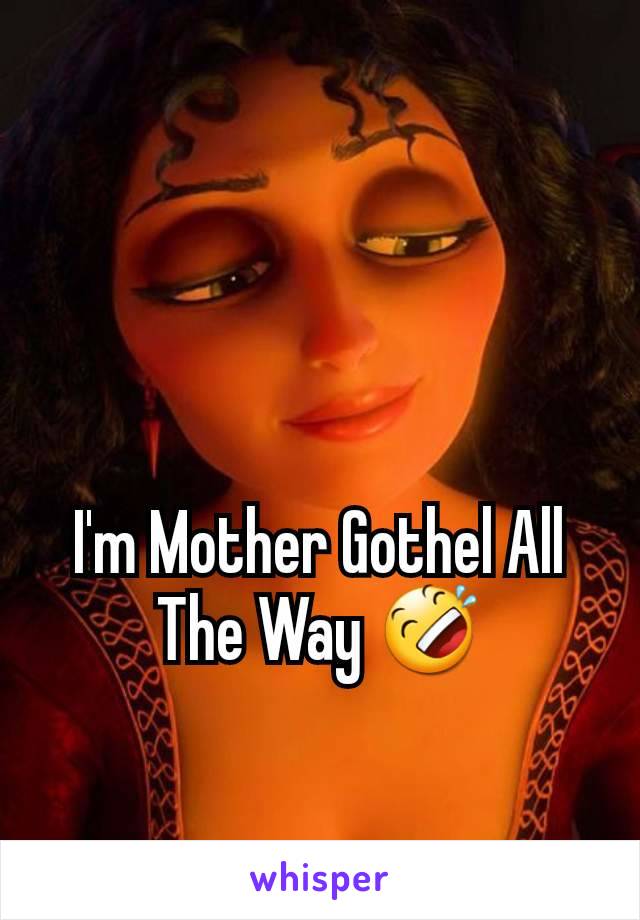 I'm Mother Gothel All The Way 🤣