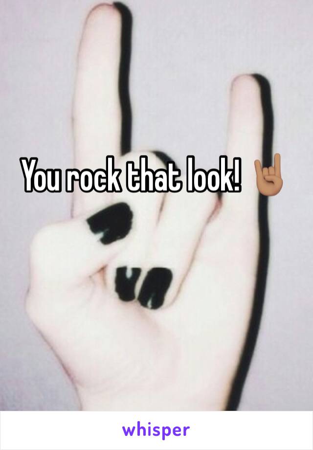 You rock that look! 🤘🏽