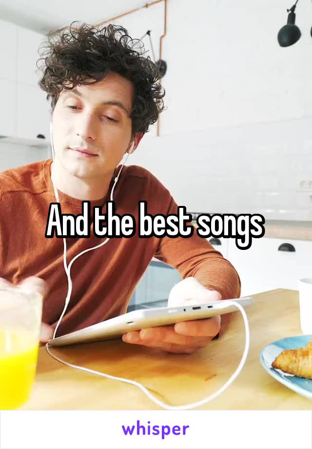 And the best songs 