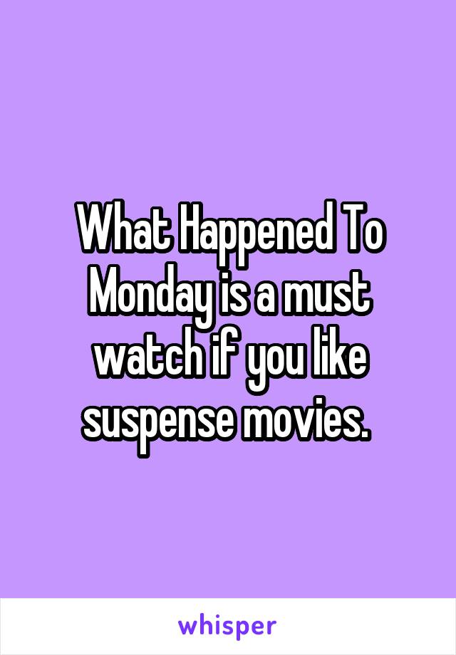 What Happened To Monday is a must watch if you like suspense movies. 