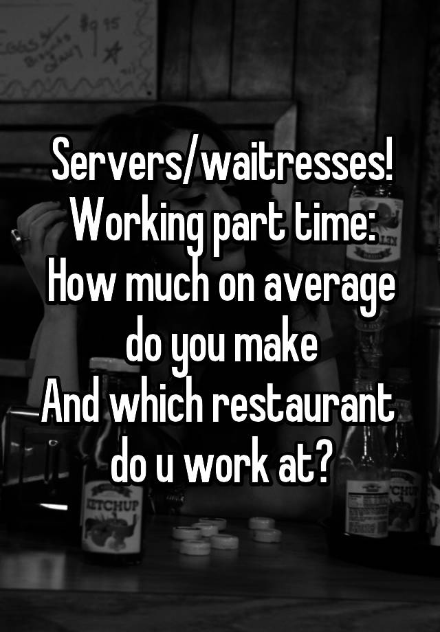 servers-waitresses-working-part-time-how-much-on-average-do-you-make