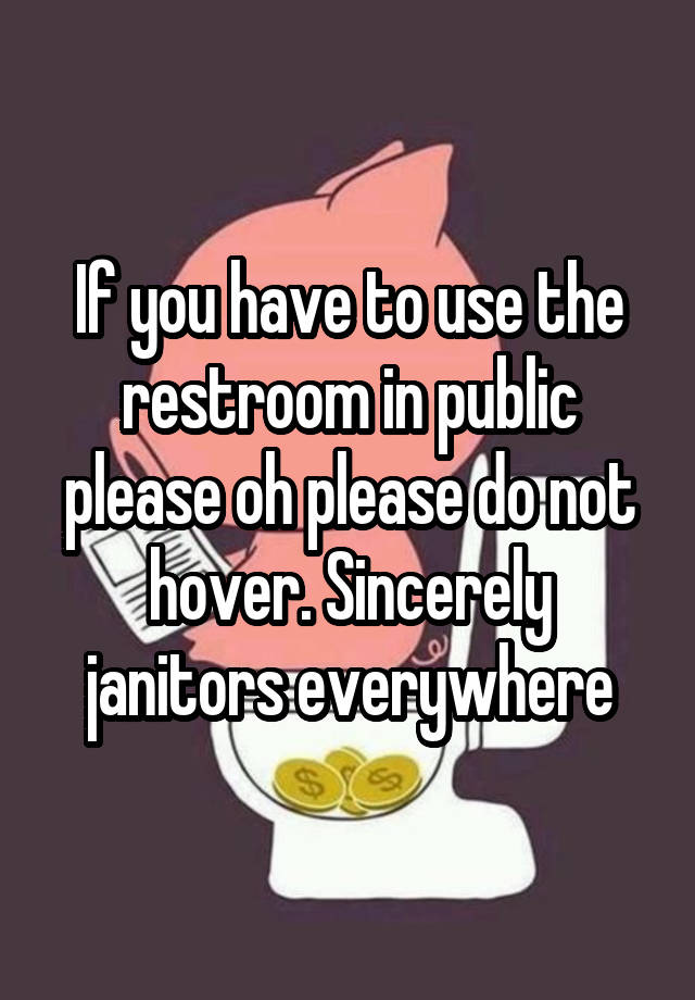 if-you-have-to-use-the-restroom-in-public-please-oh-please-do-not-hover