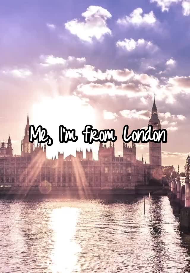 me-i-m-from-london