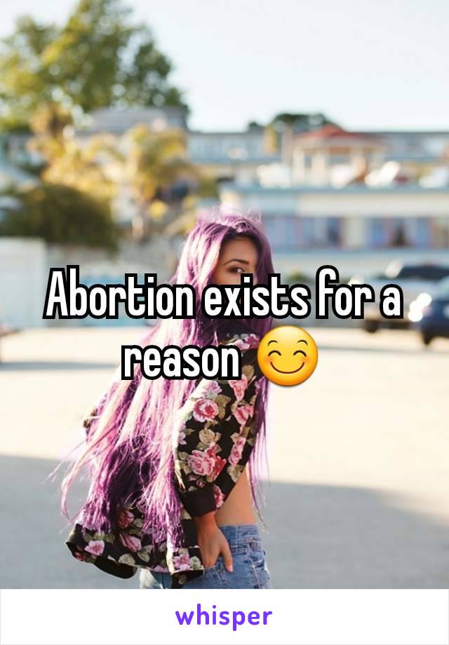 Abortion exists for a reason 😊