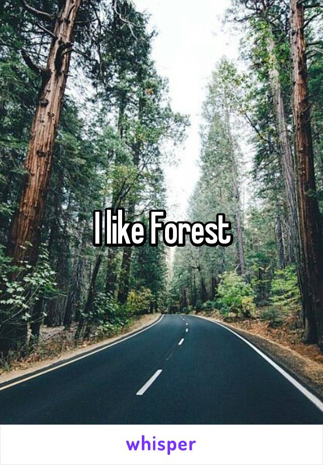 I like Forest