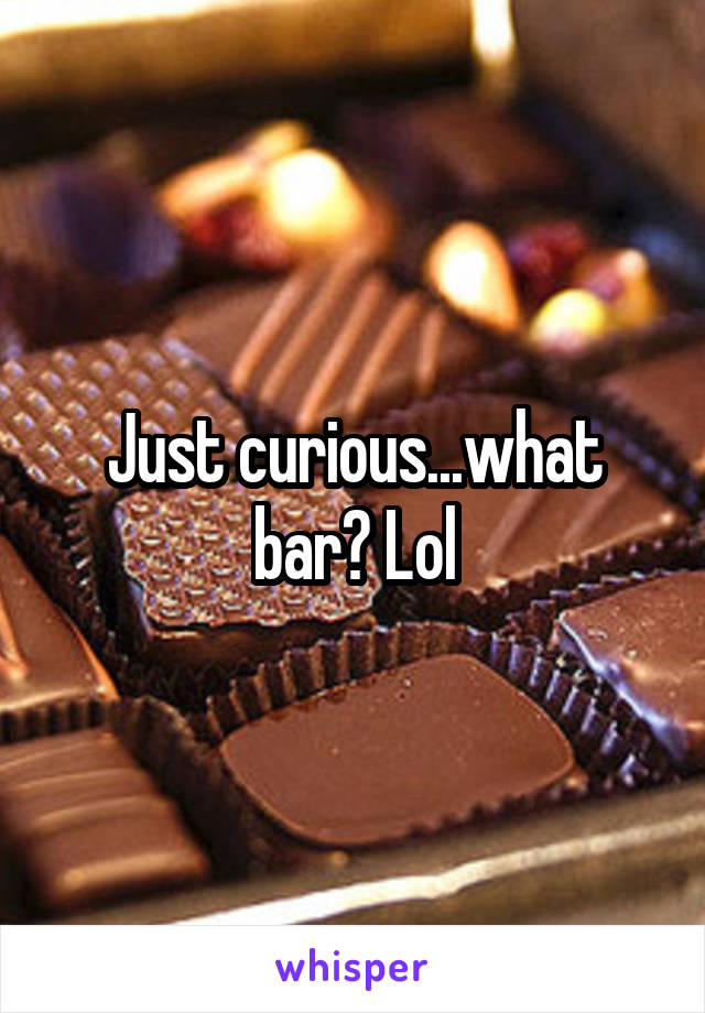 Just curious...what bar? Lol