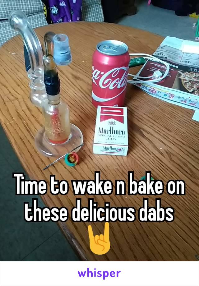 Time to wake n bake on these delicious dabs 🤘