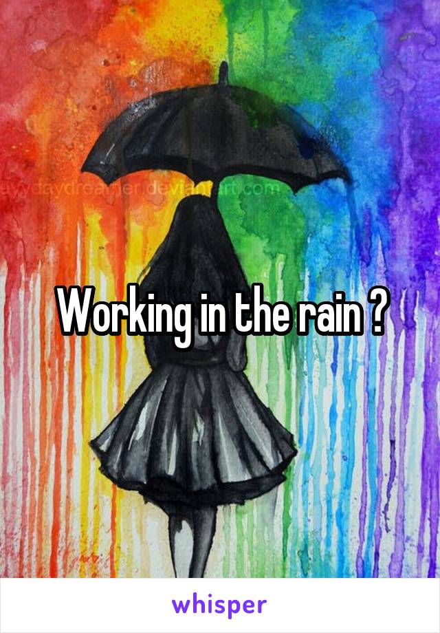 Working in the rain ?