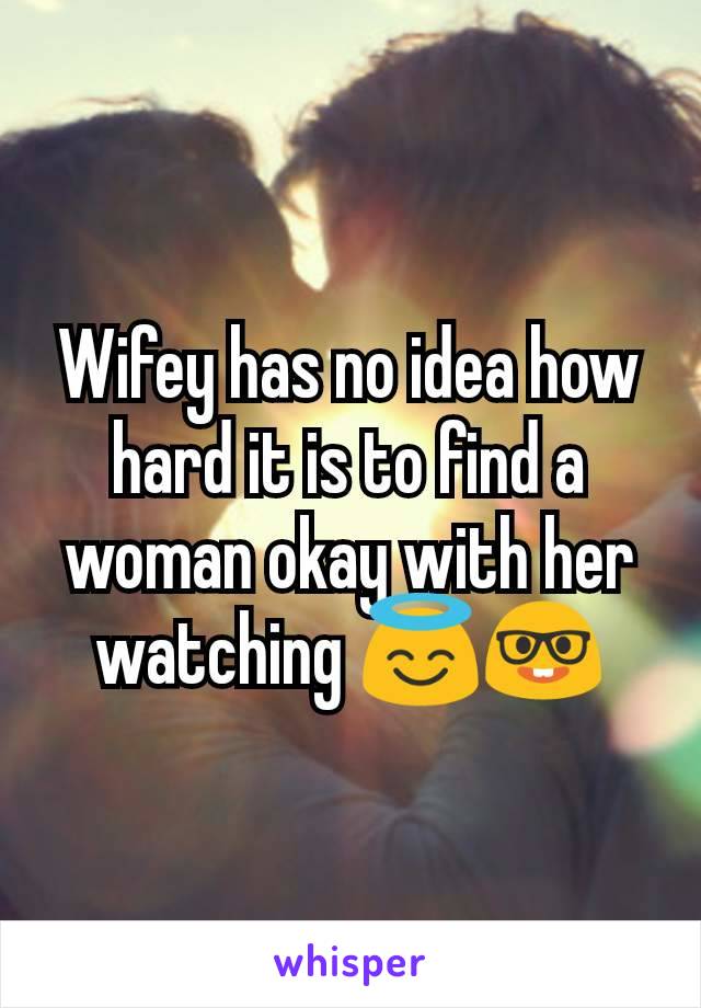 Wifey has no idea how hard it is to find a woman okay with her watching 😇🤓