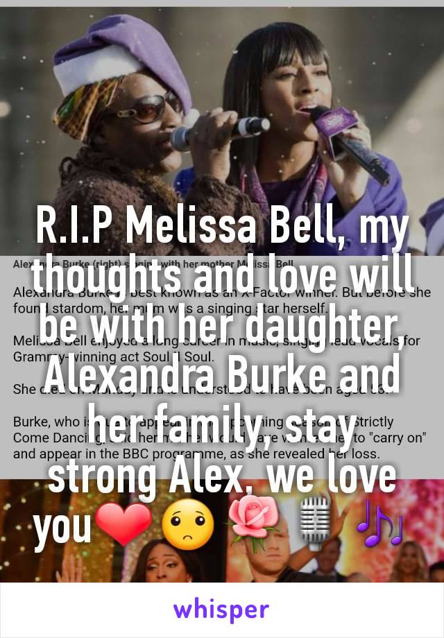 R.I.P Melissa Bell, my thoughts and love will be with her daughter, Alexandra Burke and her family, stay strong Alex, we love you❤🙁🌹🎙🎶