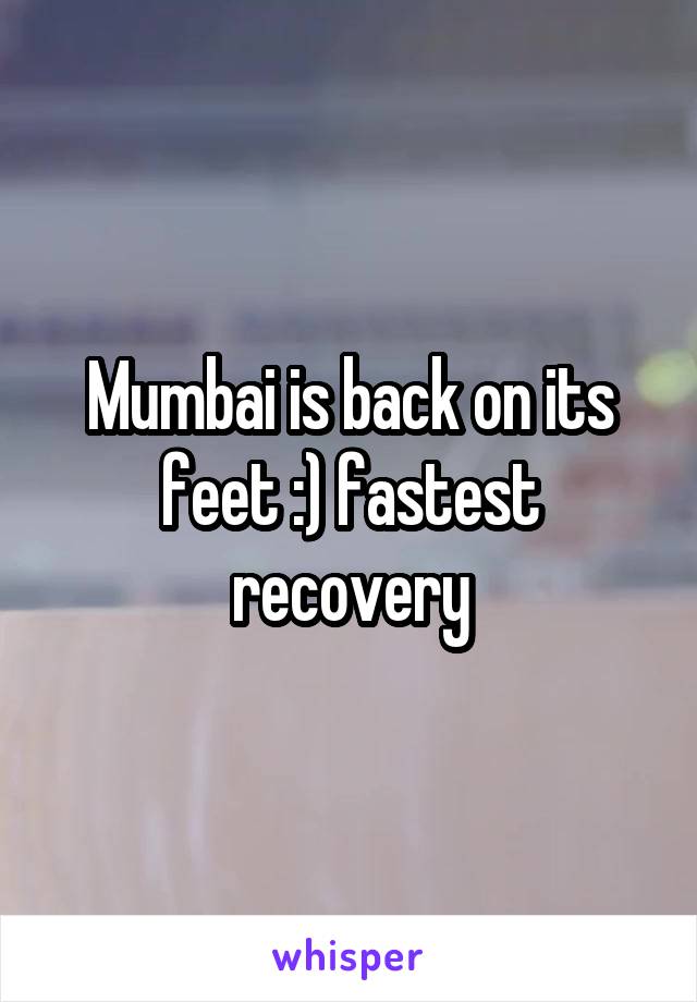 Mumbai is back on its feet :) fastest recovery