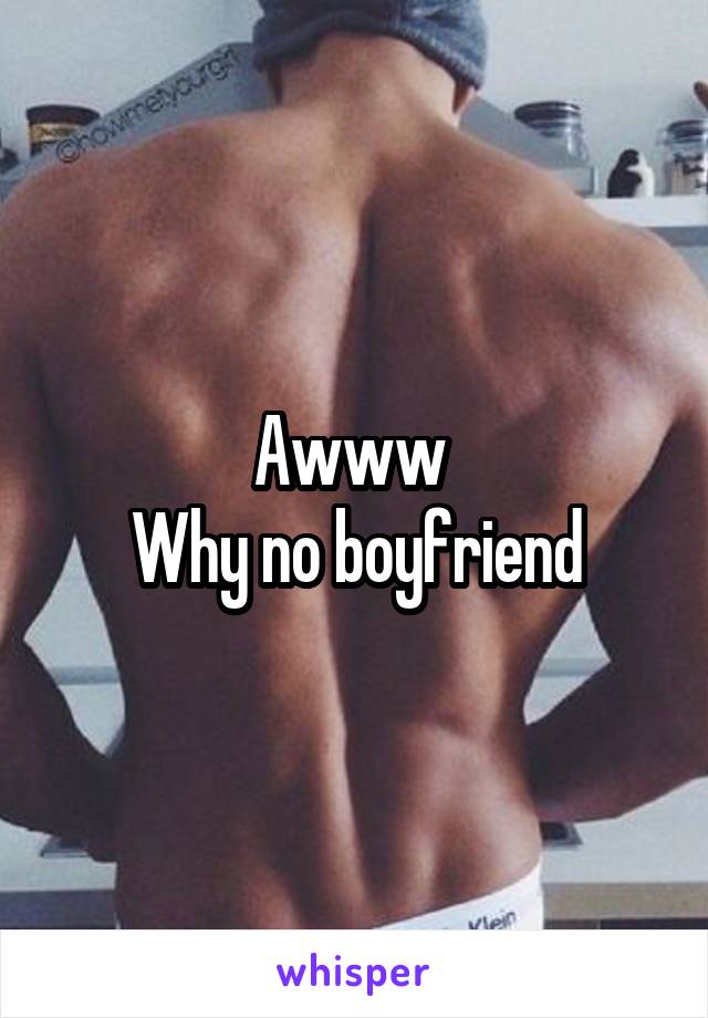 Awww 
Why no boyfriend