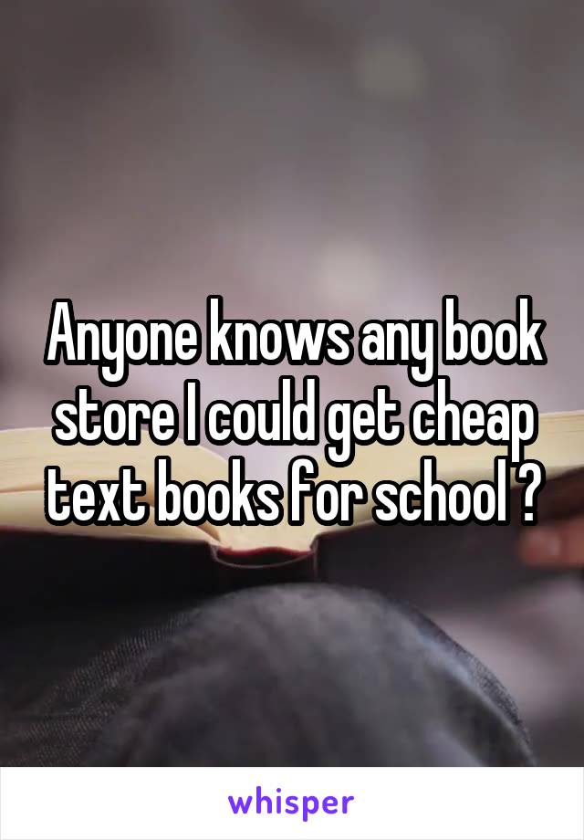 Anyone knows any book store I could get cheap text books for school ?