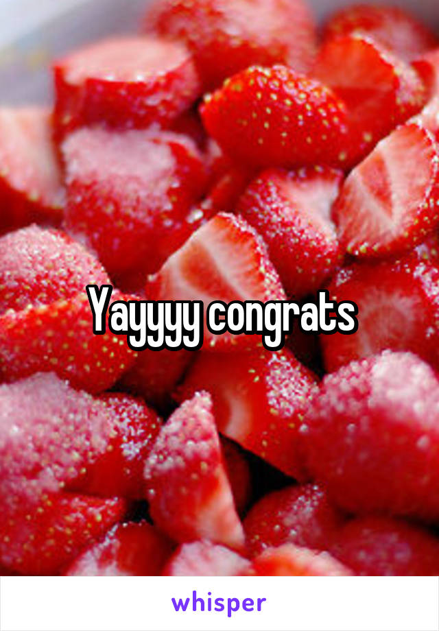 Yayyyy congrats