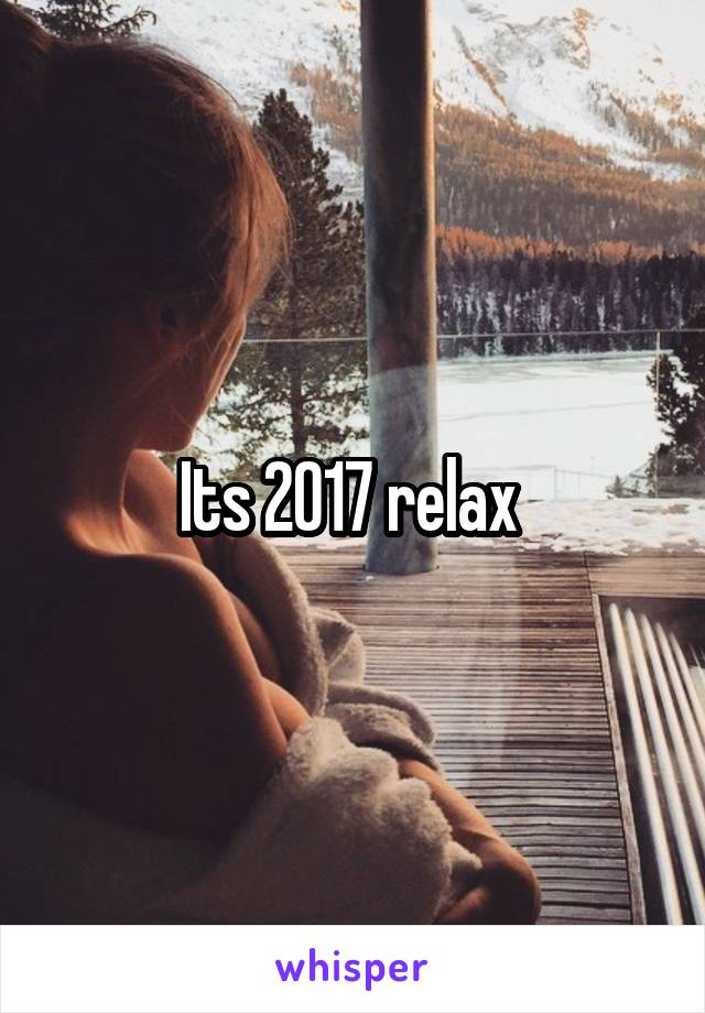 Its 2017 relax 