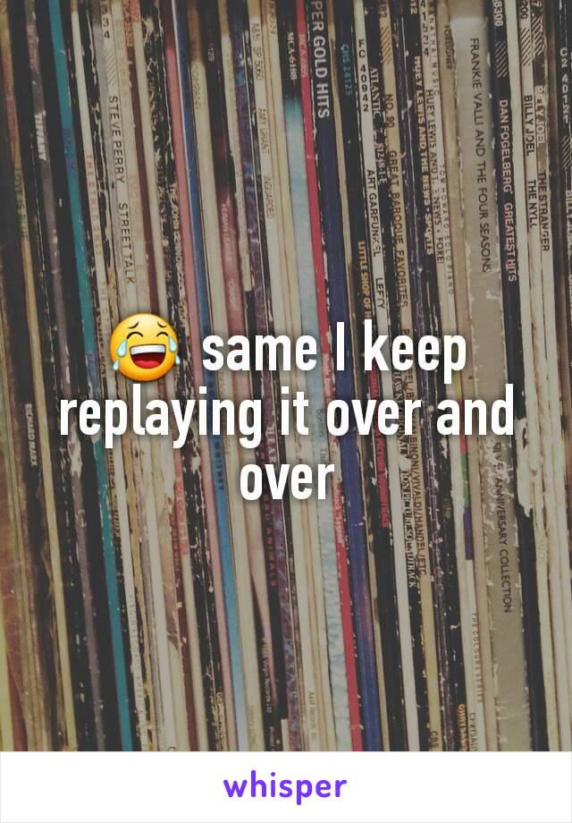 😂 same I keep replaying it over and over