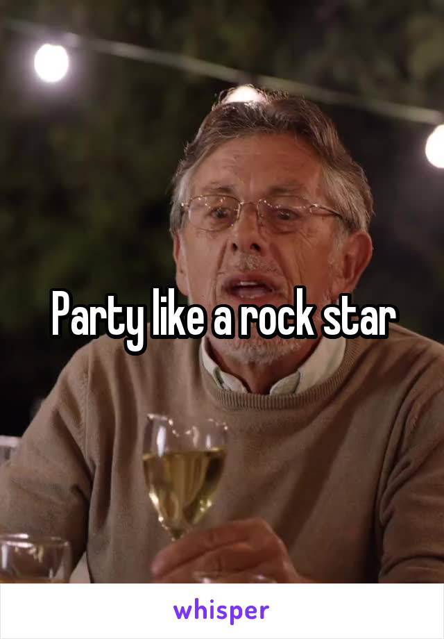 Party like a rock star