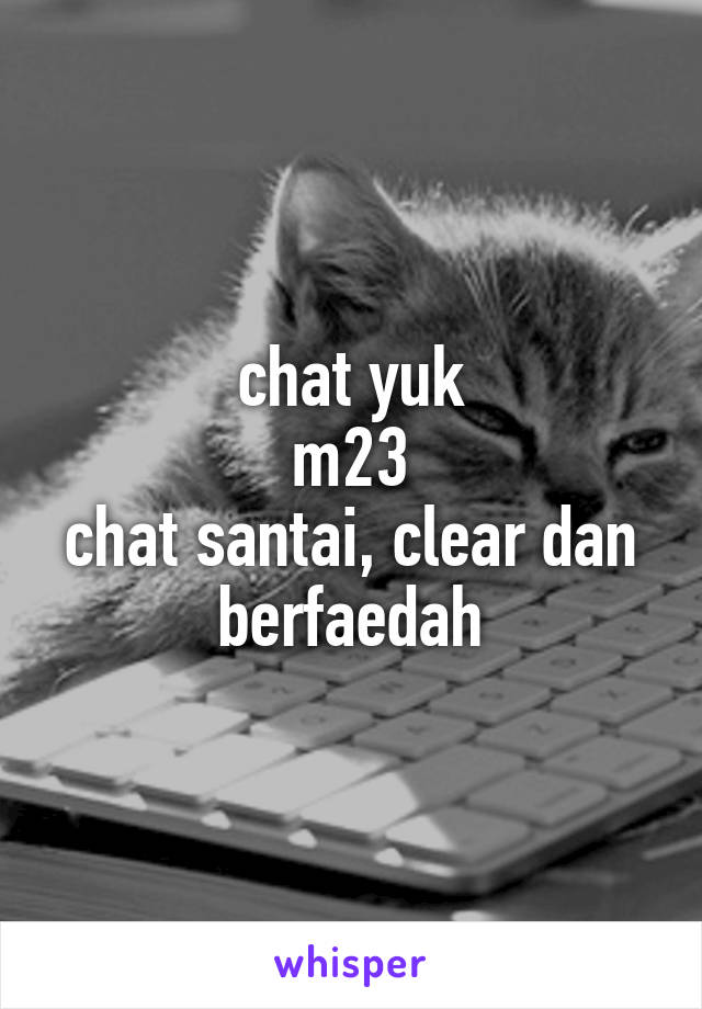 chat yuk
m23
chat santai, clear dan berfaedah
