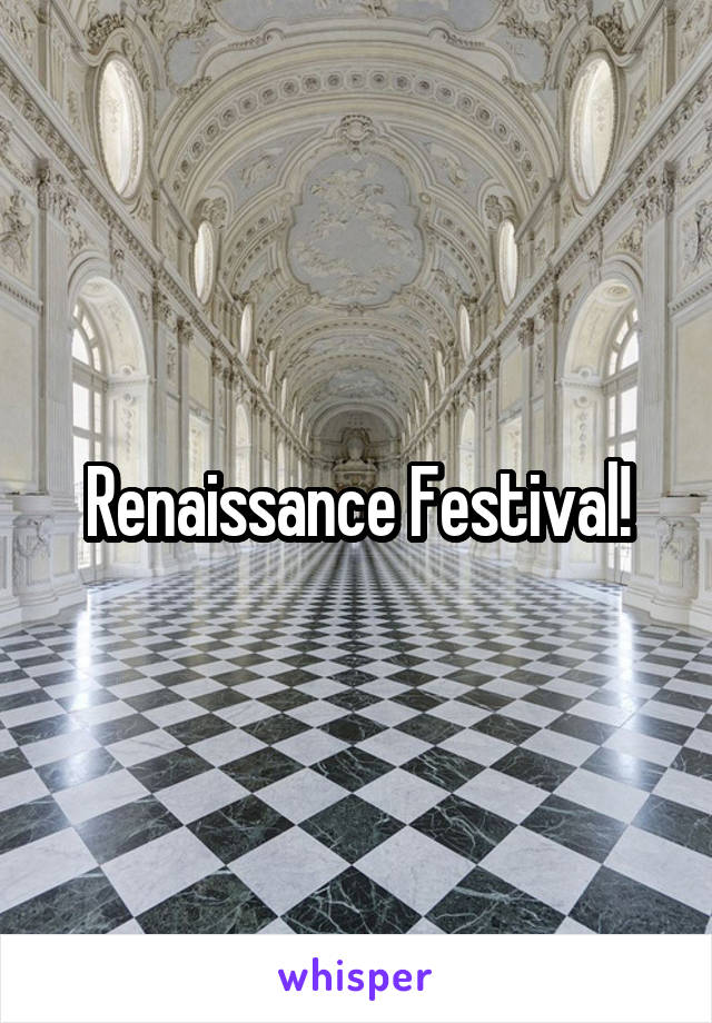 Renaissance Festival!