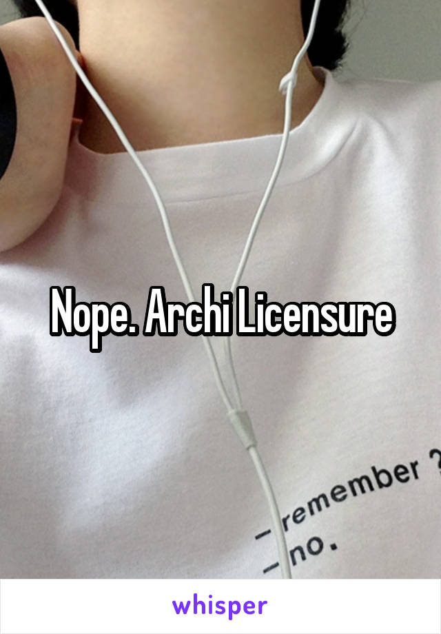 Nope. Archi Licensure