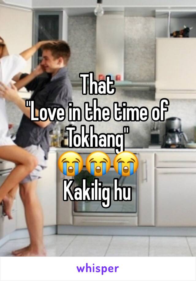 That 
"Love in the time of Tokhang" 
😭😭😭
Kakilig hu