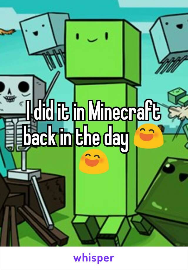 I did it in Minecraft back in the day 😄😄
