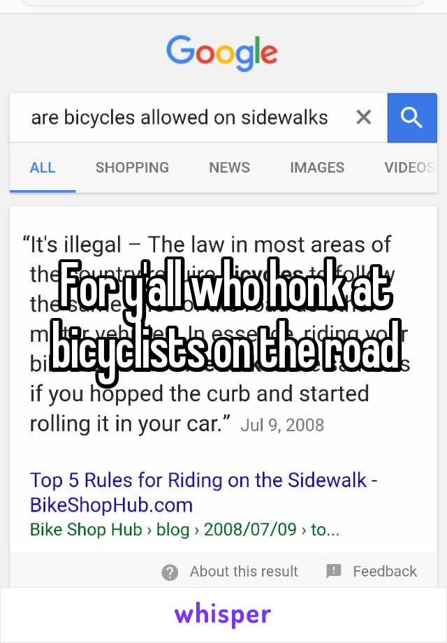 For y'all who honk at bicyclists on the road