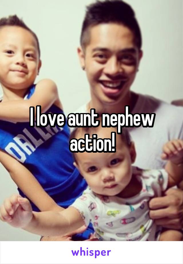 I love aunt nephew action!