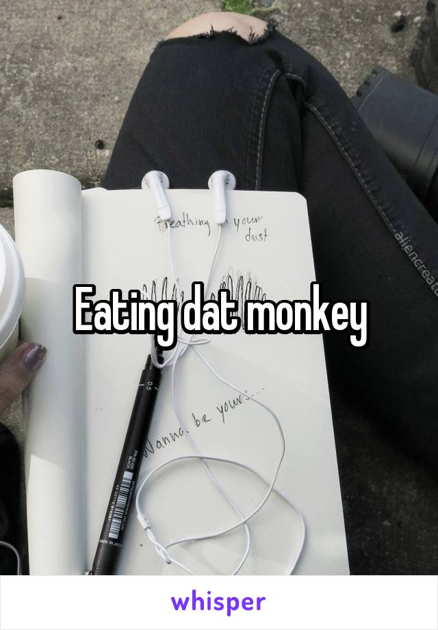 Eating dat monkey