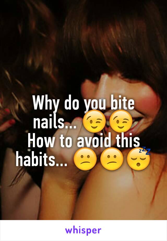 Why do you bite nails... 😉😉
How to avoid this habits... 😕😕😴