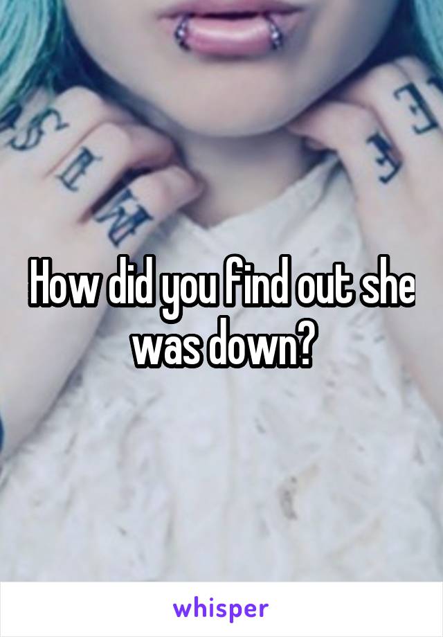 How did you find out she was down?