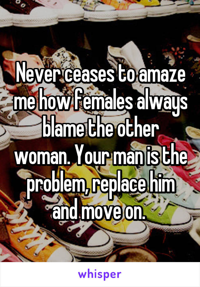 Never ceases to amaze me how females always blame the other woman. Your man is the problem, replace him and move on. 