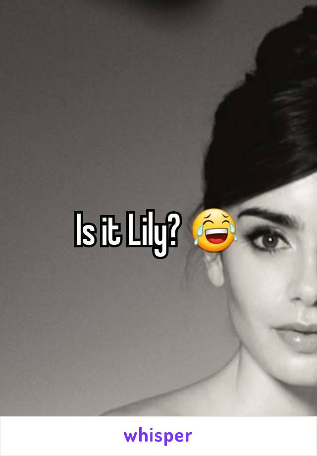 Is it Lily? 😂