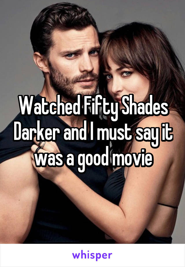 Watched Fifty Shades Darker and I must say it was a good movie