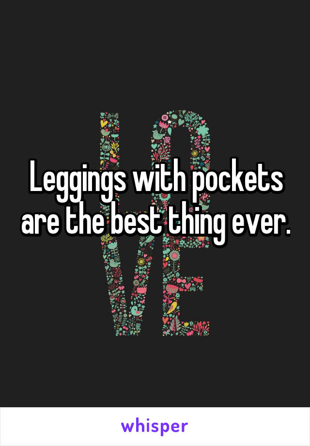 Leggings with pockets are the best thing ever. 