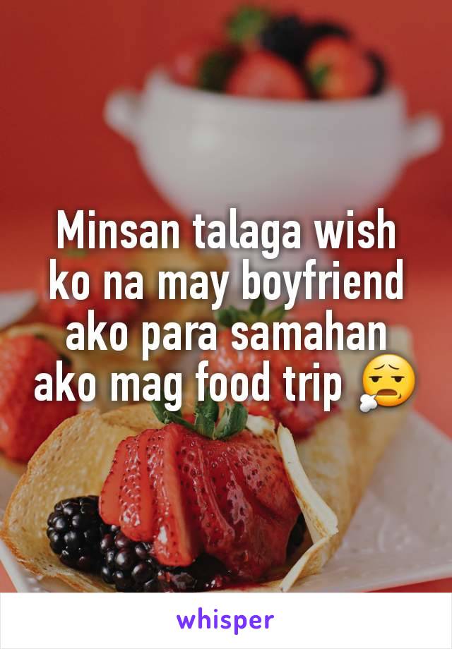 Minsan talaga wish ko na may boyfriend ako para samahan ako mag food trip 😧