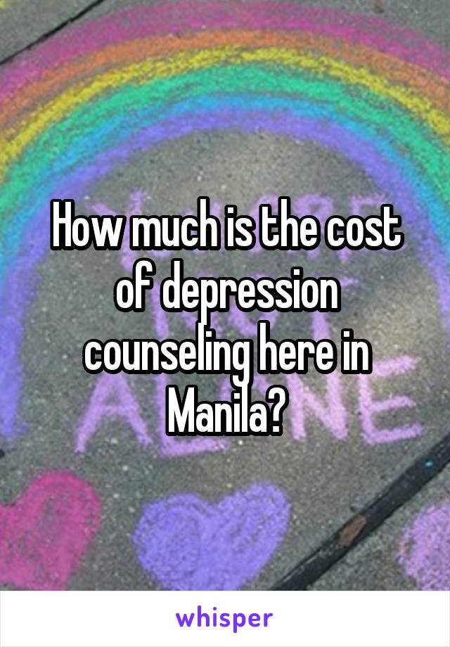 How much is the cost of depression counseling here in Manila?
