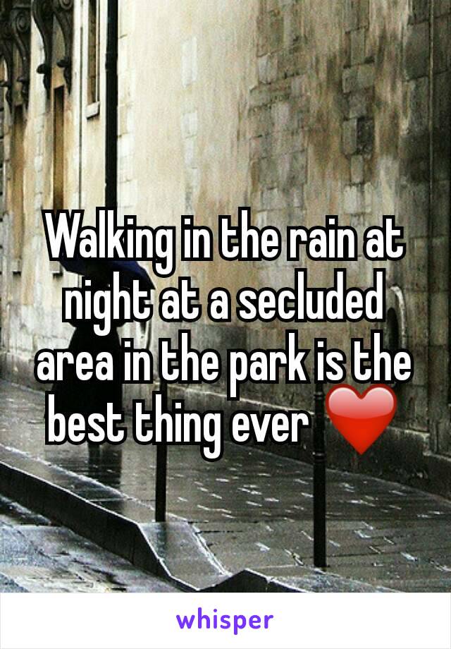 Walking in the rain at night at a secluded area in the park is the best thing ever ❤