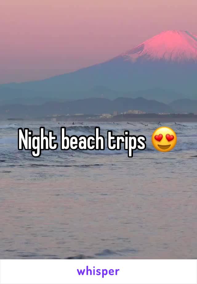 Night beach trips 😍