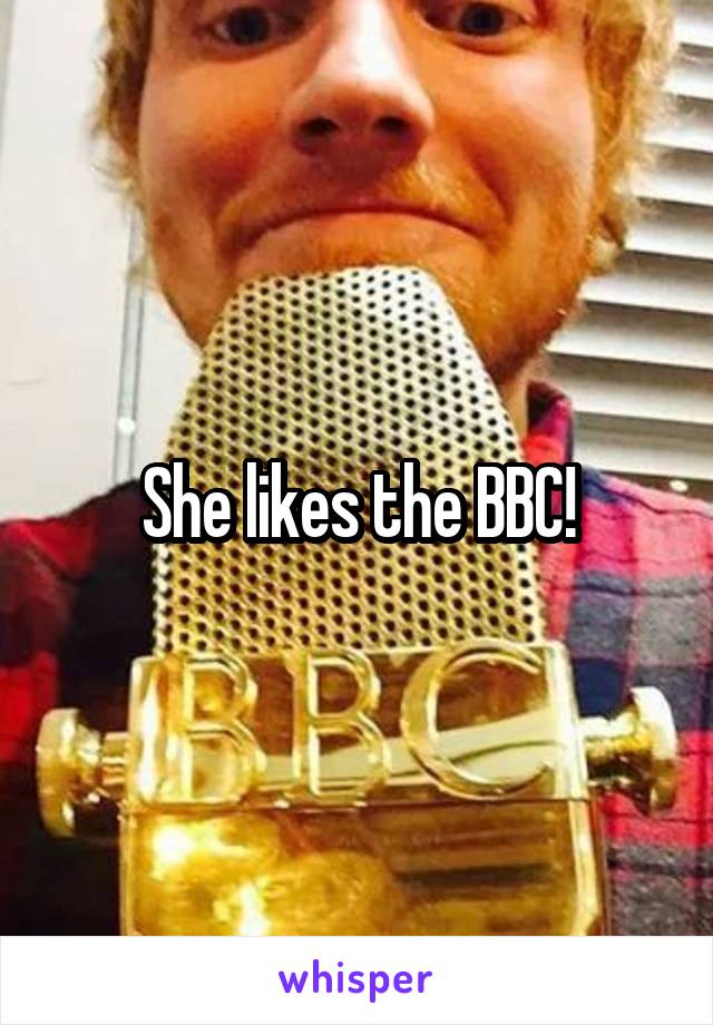 She likes the BBC!