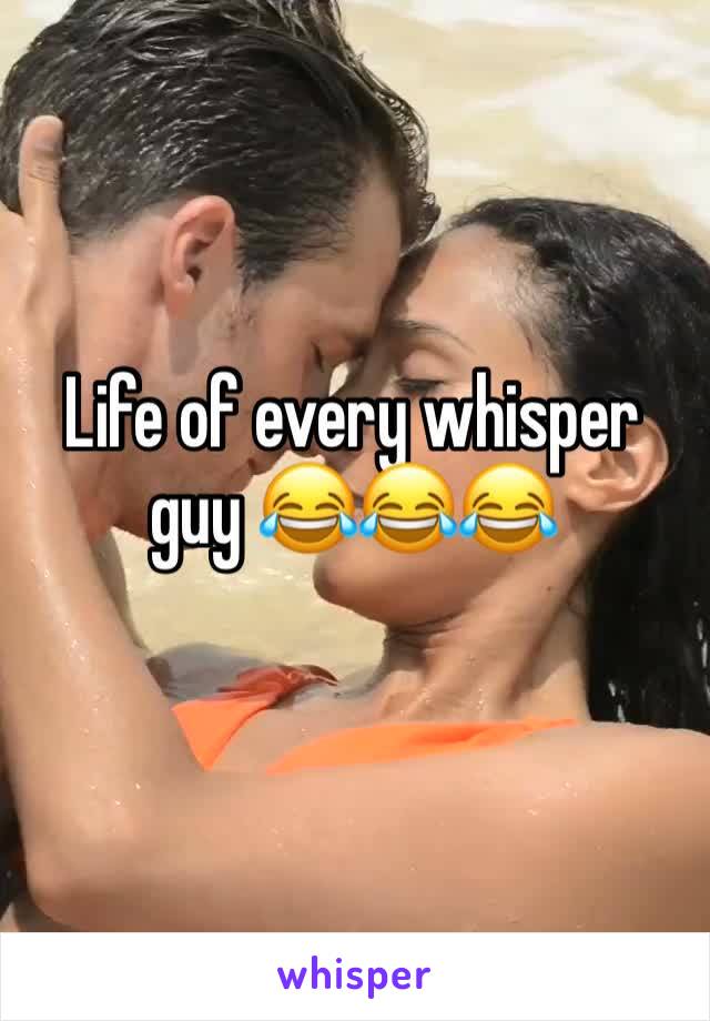 Life of every whisper guy 😂😂😂