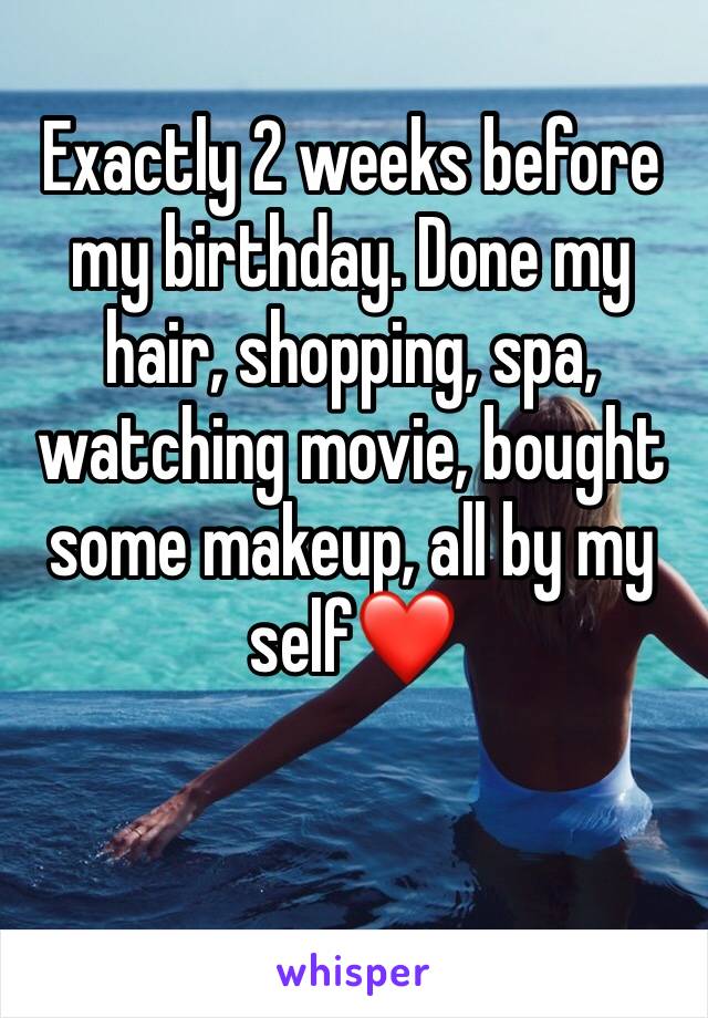 Exactly 2 weeks before my birthday. Done my hair, shopping, spa, watching movie, bought some makeup, all by my self❤️
