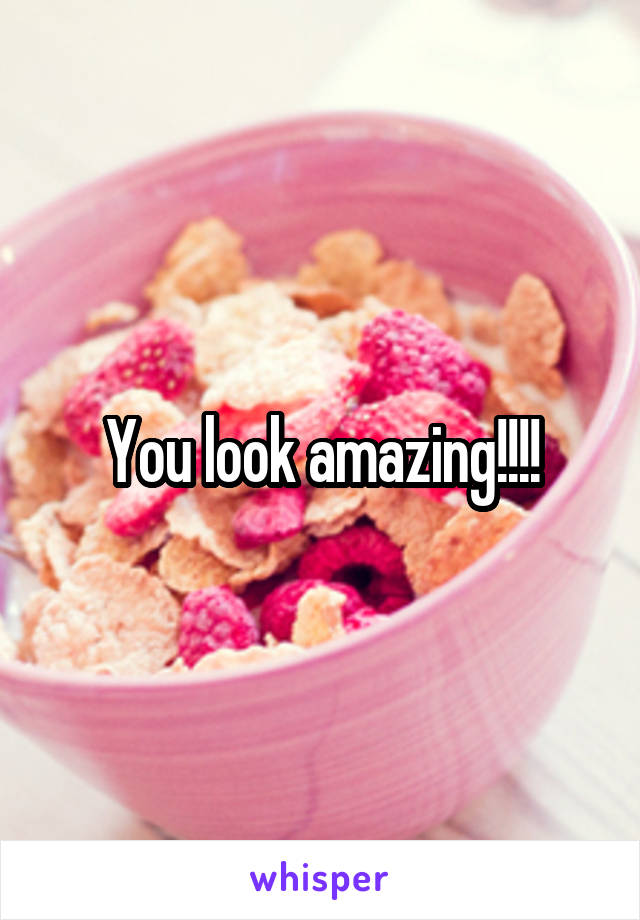 You look amazing!!!!